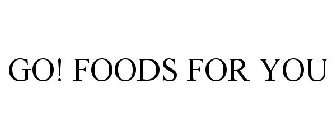 GO! FOODS FOR YOU
