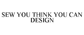 SEW YOU THINK YOU CAN DESIGN