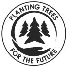 PLANTING TREES FOR THE FUTURE