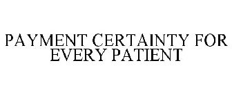 PAYMENT CERTAINTY FOR EVERY PATIENT