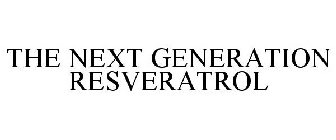 THE NEXT GENERATION RESVERATROL