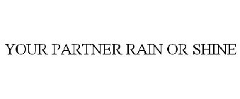 YOUR PARTNER RAIN OR SHINE
