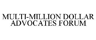 MULTI-MILLION DOLLAR ADVOCATES FORUM