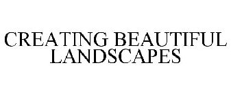 CREATING BEAUTIFUL LANDSCAPES