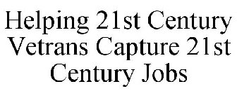 HELPING 21ST CENTURY VETRANS CAPTURE 21ST CENTURY JOBS