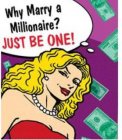 WHY MARRY A MILLIONAIRE? JUST BE ONE!