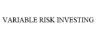 VARIABLE RISK INVESTING