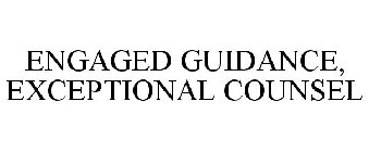 ENGAGED GUIDANCE, EXCEPTIONAL COUNSEL
