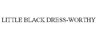 LITTLE BLACK DRESS-WORTHY