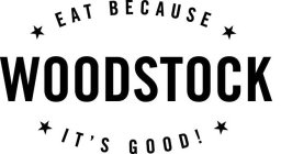 WOODSTOCK EAT BECAUSE IT'S GOOD!