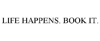 LIFE HAPPENS. BOOK IT.