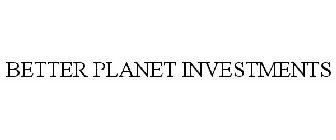 BETTER PLANET INVESTMENTS