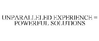 UNPARALLELED EXPERIENCE = POWERFUL SOLUTIONS