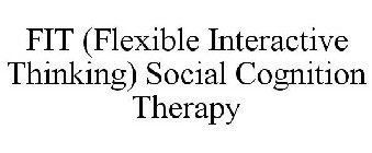 FIT (FLEXIBLE INTERACTIVE THINKING) SOCIAL COGNITION THERAPY
