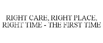 RIGHT CARE, RIGHT PLACE, RIGHT TIME - THE FIRST TIME