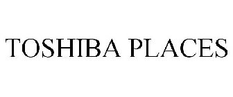 TOSHIBA PLACES