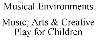 MUSICAL ENVIRONMENTS MUSIC, ARTS & CREATIVE PLAY FOR CHILDREN