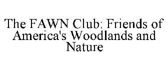 THE FAWN CLUB: FRIENDS OF AMERICA'S WOODLANDS AND NATURE