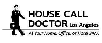 HOUSE CALL DOCTOR LOS ANGELES AT YOUR HOME, OFFICE, OR HOTEL 24/7.