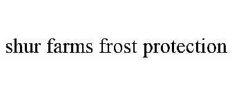 SHUR FARMS FROST PROTECTION