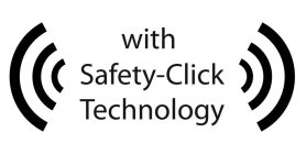WITH SAFETY-CLICK TECHNOLOGY