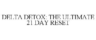 DELTA DETOX: THE ULTIMATE 21 DAY RESET