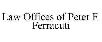 LAW OFFICES OF PETER F. FERRACUTI