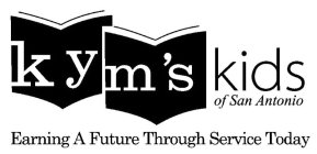 KYM'S KIDS OF SAN ANTONIO EARNING A FUTURE THROUGH SERVICE TODAY