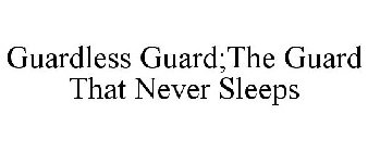GUARDLESS GUARD;THE GUARD THAT NEVER SLEEPS