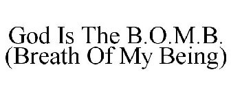 GOD IS THE B.O.M.B. (BREATH OF MY BEING)