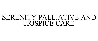 SERENITY PALLIATIVE AND HOSPICE CARE