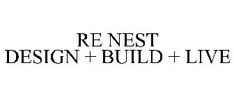 RE NEST DESIGN + BUILD + LIVE