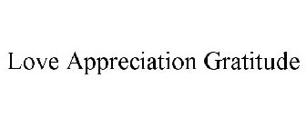 LOVE APPRECIATION GRATITUDE