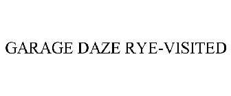 GARAGE DAZE RYE-VISITED