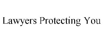 LAWYERS PROTECTING YOU
