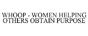 WHOOP - WOMEN HELPING OTHERS OBTAIN PURPOSE