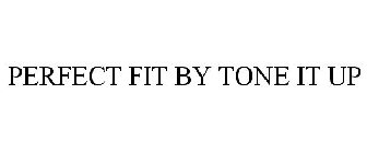 PERFECT FIT BY TONE IT UP