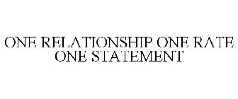 ONE RELATIONSHIP ONE RATE ONE STATEMENT