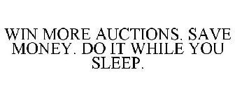 WIN MORE AUCTIONS. SAVE MONEY. DO IT WHILE YOU SLEEP.