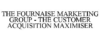 THE FOURNAISE MARKETING GROUP - THE CUSTOMER ACQUISITION MAXIMISER