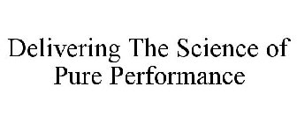 DELIVERING THE SCIENCE OF PURE PERFORMANCE