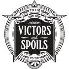VICTORS AND SPOILS POWER TO THE BRAND POWER TO THE PEOPLE SINCE 2009