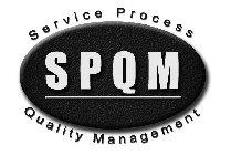 SERVICE PROCESS QUALITY MANAGEMENT SPQM
