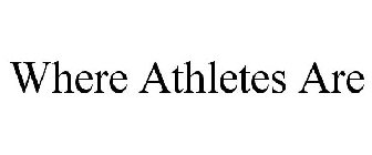 WHERE ATHLETES ARE