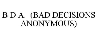 B.D.A. (BAD DECISIONS ANONYMOUS)