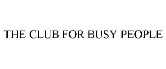 THE CLUB FOR BUSY PEOPLE