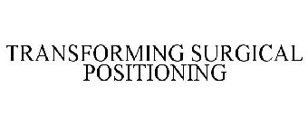 TRANSFORMING SURGICAL POSITIONING