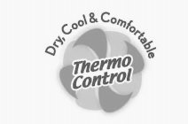 DRY, COOL & COMFORTABLE THERMO CONTROL