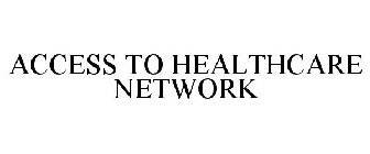 ACCESS TO HEALTHCARE NETWORK