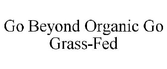 GO BEYOND ORGANIC GO GRASS-FED